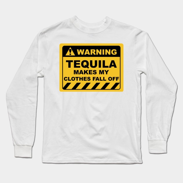 Funny Human Warning Labels TEQUILA MAKES MY CLOTHES FALL OFF Long Sleeve T-Shirt by Color Me Happy 123